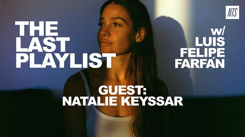 The Last Playlist w/ Luis Felipe Farfán & Natalie Keyssar