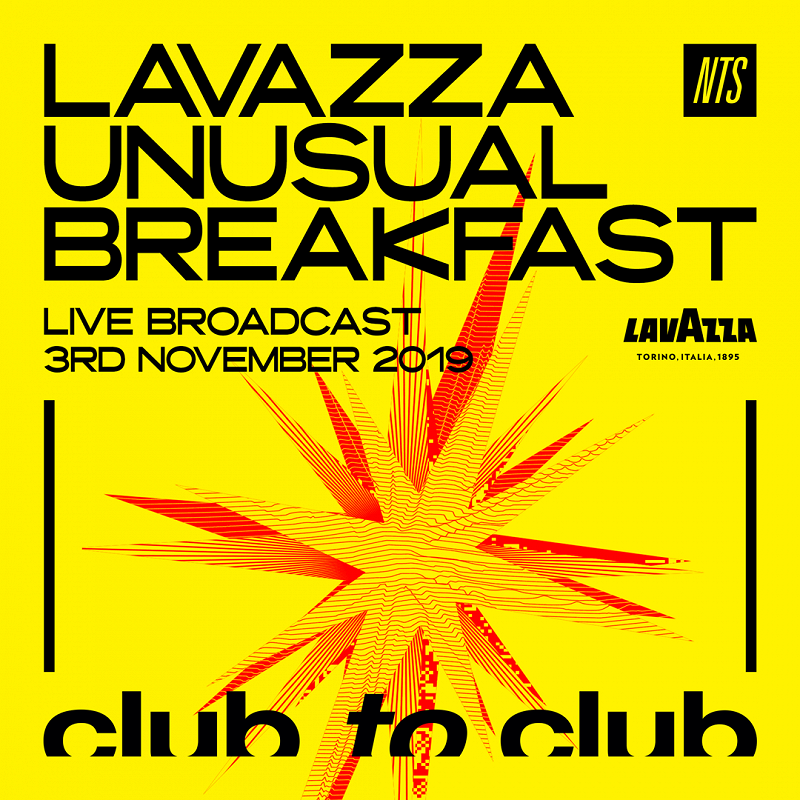 NTS X CLUB TO CLUB X LAVAZZA UNUSUAL BREAKFAST 23 Oct 2019 Incoming