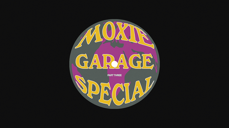 Moxie - Garage Special Pt. 3