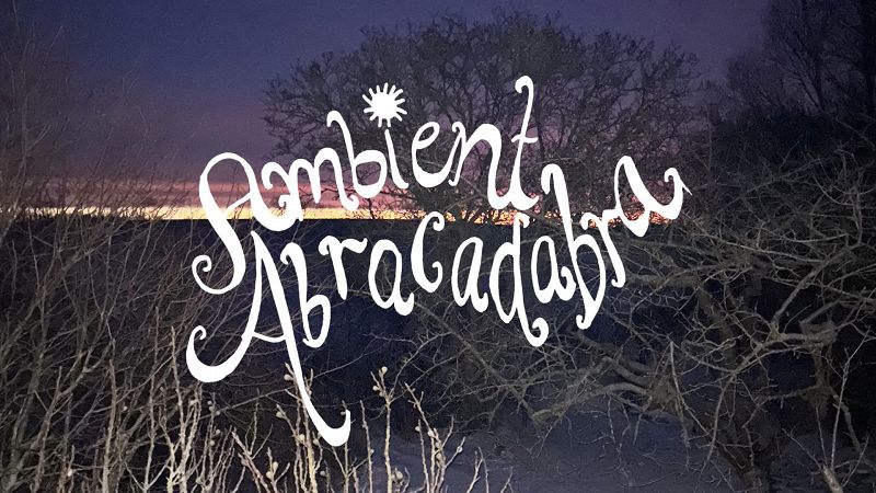 Ambient Abracadabra w/ Sofie Birch