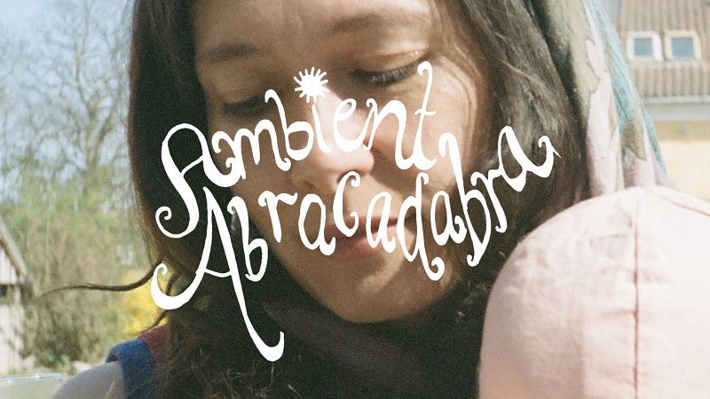 Ambient Abracadabra w/ Sofie Birch
