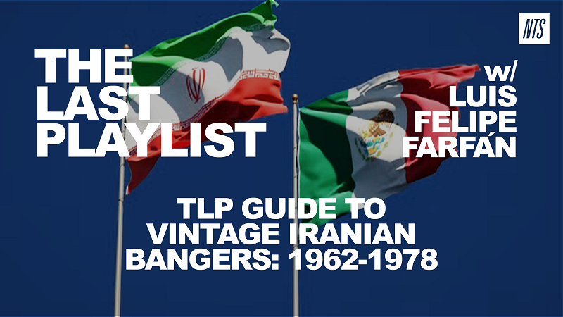 The Last Playlist: Iranian Special w/ Luis Felipe Farfán