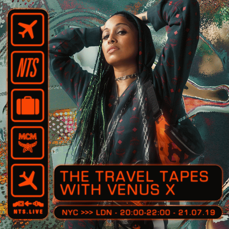 NTS & MCM present The Travel Tapes w/ Venus X 20 Jul 2019 Incoming