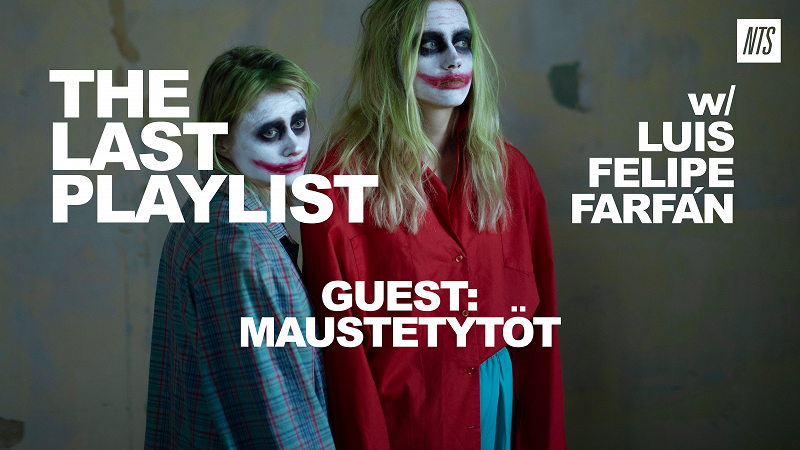 The Last Playlist w/ Luis Felipe Farfán & Maustetytöt