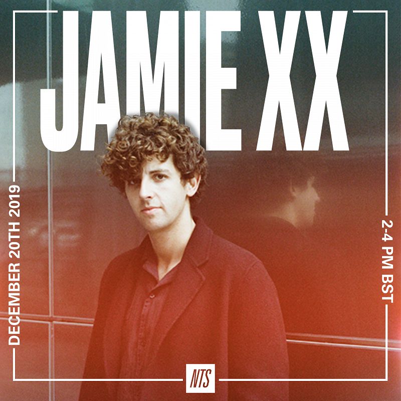 Jamie xx on NTS  17 Dec 2019 Incoming