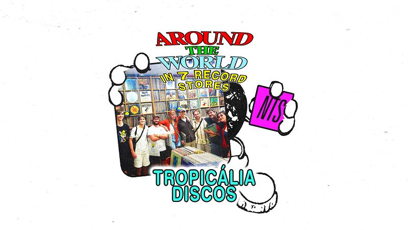 Tropicália Discos: Around the World in 7 Record Stores